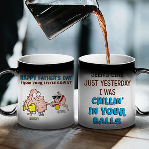 I Was Chillin' In Your Balls, Personalized Magic Mug, Funny Sperms Coffee Mug, Birthday Gift For Dad - Magic Mug - GoDuckee