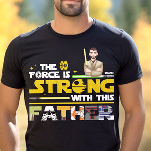 Personalized Gifts For Dad Shirt 022xqtn190325hg The Force Is Strong With This Dad - Shirts - GoDuckee