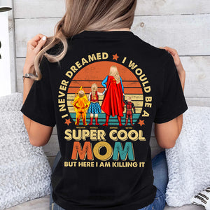 Personalized Gifts For Mom Shirt I Never Dreamed I Would Be A Super Cool Mom 01ACDT030424PA - 2D Shirts - GoDuckee