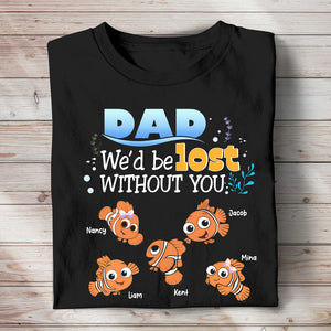 Personalized Gifts For Dad Shirt We'd Be Lost Without You 02HTPU130124 Cartoon Fishes - Shirts - GoDuckee