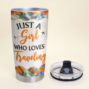 Just A Girl Who Loves Traveling, Gift For Traveling Girl, Personalized Tumbler, Girl Traveling Tumbler - Tumbler Cup - GoDuckee