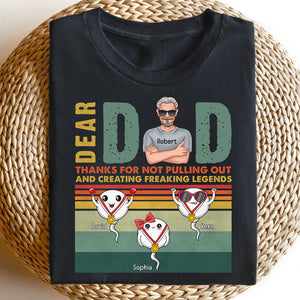 Dear Dad Thanks For Not Pulling Out And Creating Freaking Legends-Personalized Shirt- Gift For Dad- Sperm Shirt - Shirts - GoDuckee