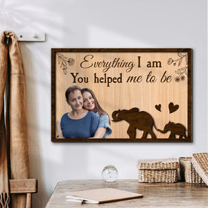Custom Photo Gifts For Mom Wood Sign Everything I Am You Helped Me To Be Mother's Day Gifts - Wood Signs - GoDuckee