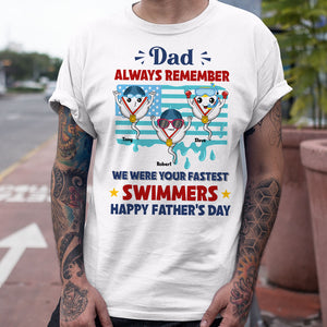 Dad Always Remember We Were Your Fastest Swimmers, Personalized Shirt, Father's day Gift, Gift For Dad, Funny Sperms - Shirts - GoDuckee