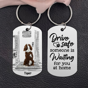 Drive Safe, Someone Is Waiting For You At Home - Personalized Stainless Steel Engraved Keychain - Gift For Pet Lover - Keychains - GoDuckee
