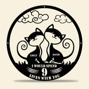 I Would Spend 9 Lives With You, Gift For Couple Personalized Metal Wall Art 06ACQN230623 - Metal Wall Art - GoDuckee