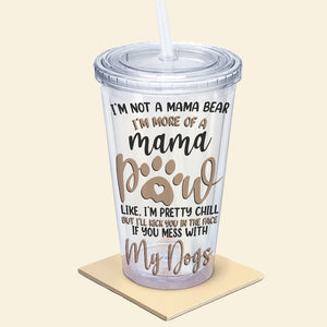 Best Dog Mom, Lovely And Funny Dog Mom, I Am More Of A Mama Pow, Personalized 16oz Acrylic Tumbler, Gifts For Dog Lovers - Tumbler Cup - GoDuckee