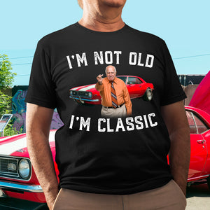 Custom Photo Gifts For Dad Shirt I'm Not Old I'm Classic - 2D Shirts - GoDuckee