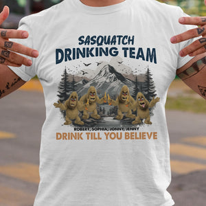 Sasquatch Drinking Team, Drink You Till You Believe, Personalized Drinking Friends Shirt, Gift For Bigfoot Believer, 05QHPO011223 - Shirts - GoDuckee