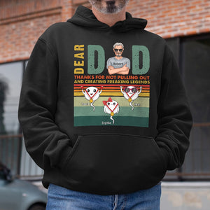 Dear Dad Thanks For Not Pulling Out And Creating Freaking Legends-Personalized Shirt- Gift For Dad- Sperm Shirt - Shirts - GoDuckee
