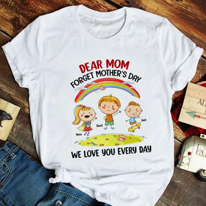Mother, Dear Mom Forget Mother's Day, Personalized Shirt, Gift For Mother - Shirts - GoDuckee