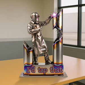 Personalized Gifts For Welder Acrylic Plaque, Funny Welder I'd Tap That 02qhtn170625 - Shaped Plaques - GoDuckee