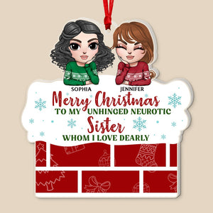 Merry Christmas To My Unhinged Neurotic Sister Whom I Love Dearly- Personalized Ornament -PW17-AONMT- 02ohqn060923hh - Ornament - GoDuckee