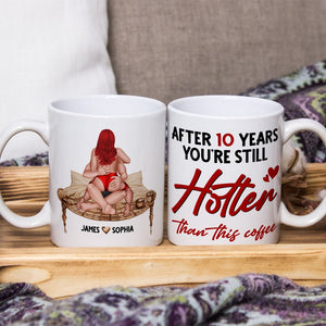 Couple, After 10 Years You're Still Hotter Than This Coffee, Personalized Mug, Couple Gifts - Coffee Mug - GoDuckee