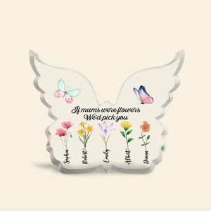 If Mums Were Flowers We'd Pick You- Custom Shaped Acrylic Plaque-Gift For Mom- Mom Butterfly Flower Acrylic Plaque - Decorative Plaques - GoDuckee