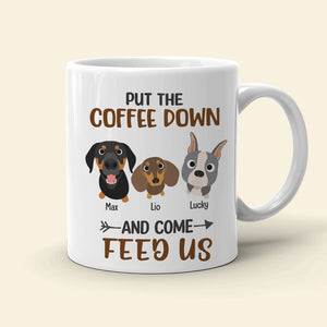 Put The Coffee Down And Come Feed Us - Personalized Dog Mug - Gift For Dog Lovers - Coffee Mug - GoDuckee
