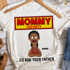 Personalized Gifts For Mom Shirt 04totn210325hg Mommy Off Duty - Go Ask Your Father - Shirts - GoDuckee