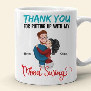 Thank You For Putting Up With My Mood Swing, Personalized Coffee Mug, Anniversary Couple Gift - Coffee Mug - GoDuckee