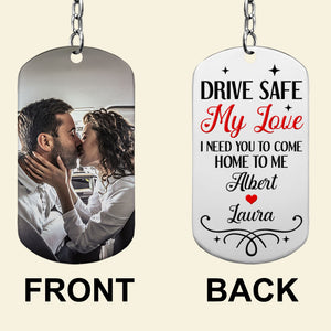 Drive Safe My Love I Need You To Come Home To Me-Custom Photo Stainless Steel Keychain- Gift For Him/ Gift For Her- Couple Stainless Steel Keychain - Keychains - GoDuckee