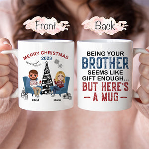 Being Your Brother Seems Like Gift Enough, Gift For Brother, Sister, Personalized Mug, Drinking Brother Mug, Christmas Gift - Coffee Mug - GoDuckee