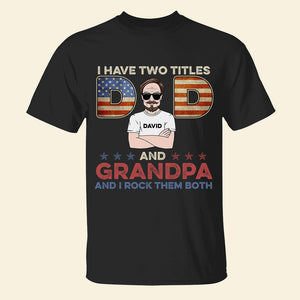 Dad I Have Two Titles Dad And Grandpa Personalized Shirt - Shirts - GoDuckee
