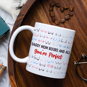 Gifts For Mom Coffee Mug Saggy Mom Boobs And All You're Perfect Mother's Day Gifts - Coffee Mugs - GoDuckee