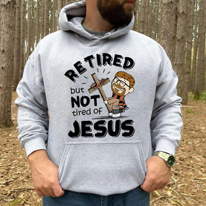 Personalized Shirt Retired But Not Tired Of Jesus 03ACDT170125HG - Shirts - GoDuckee
