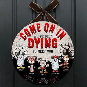 Come On In We've Been Dying To Meet You- Personalized Round Wooden Sign PW-WCS-01ohqn230923hh - Wood Sign - GoDuckee