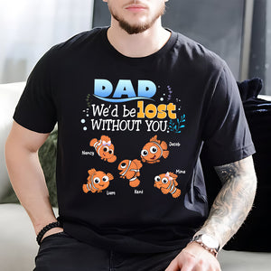 Personalized Gifts For Dad Shirt We'd Be Lost Without You 02HTPU130124 Cartoon Fishes - Shirts - GoDuckee