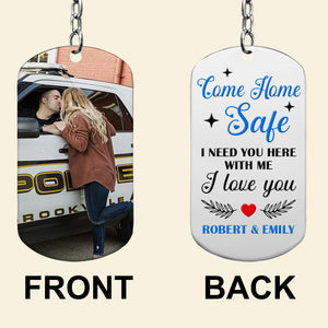 Police Couple Come Home Safe, Personalized Stainless Steel Keychain With Upload Image, Need You Here With Me - Keychains - GoDuckee