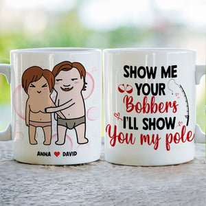 Show Me Your Bobbers I'll Show You My Pole, Personalized Mug, Funny Gifts For Couple - Coffee Mug - GoDuckee