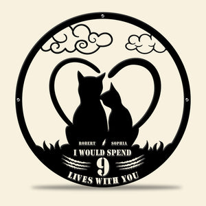 I Would Spend 9 Lives With You, Gift For Couple Personalized Metal Wall Art 06ACQN230623 - Metal Wall Art - GoDuckee