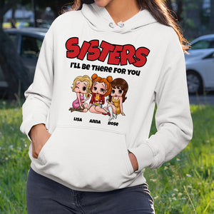 Sisters, I'll Be There For You, Gift For Best Friends, Personalized Shirt, Drinking Besties Shirt 03NAPO260723HH - Shirts - GoDuckee