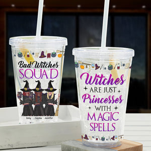Bad Witches Squad-Witches Are Just Princesses With Magic Spells-Personalized 16oz Acrylic Tumbler- Gift For Halloween- Witches Acrylic Tumbler - Tumbler Cup - GoDuckee