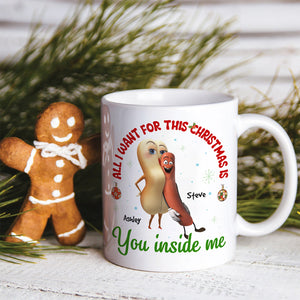 All I Want For This Christmas Is You Inside Me, Couple Gift, Personalized Mug, Sausage Couple Mug, Christmas Gift 03OHHN041123 - Coffee Mug - GoDuckee