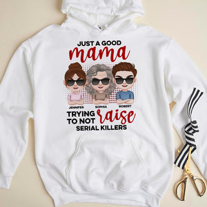 Just A Good Mama Trying To Not Raise Serial Killers- Personalized Shirt- Gift For Mom- Mom Shirt - Shirts - GoDuckee