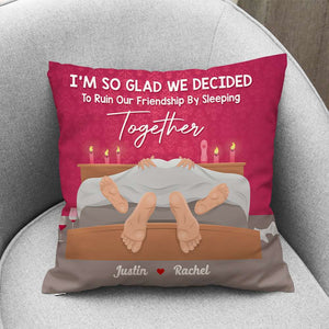 I'm So Glad We've Decided To Ruin Our Friendship, Couple Gift, Personalized Pillow, Naughty Couple Pillow - Pillow - GoDuckee