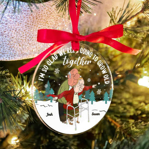 I'm So Glad We're Going To Grow Old Together, Couple Gift, Personalized Acrylic Ornament, Old Couple Ornament, Christmas Gift - Ornament - GoDuckee