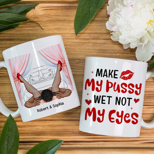 Make My Pussy Wet Not My Eyes-Personalized Coffee Mug- Gift For Him/ Gift For Her- Couple Coffee Mug - Coffee Mug - GoDuckee