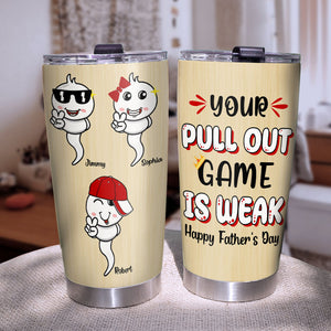 Your Pull Out Game Is Weak Personalized Tumbler, Gift For Father's Day - Tumbler Cup - GoDuckee