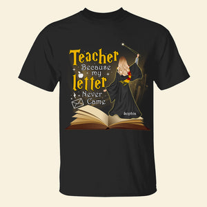 Because My Letter Never Came Personalized Teacher Shirt 02OHQN190723TM - Shirts - GoDuckee
