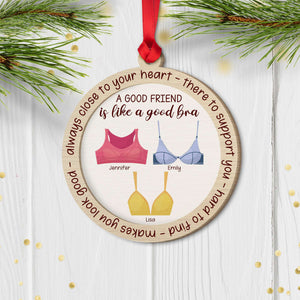 A Good Friend Is Like A Good Bra, Gift For Friends, Personalized Wood Ornament, Bralette Friends Ornament, Christmas Gift 01OHHN3108023 - Ornament - GoDuckee
