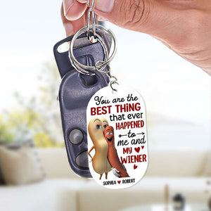 You’re The Best Thing That Ever Happened To Me And My Wiener, Funny Personalized Keychain, Gift For Couple-4OHTN240623 - Keychains - GoDuckee