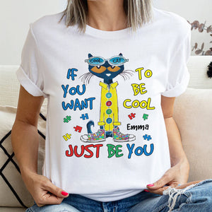 Personalized Gifts For Kids Autism Shirt 04hutn190225 If You Want To Be Cool Just Be You - Shirts - GoDuckee