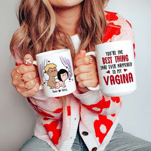 You're The Best Thing That Ever Happen To My Vagina, Gift For Couple, Personalized Mug, Funny Couple Mug, Couple Gift - Coffee Mug - GoDuckee