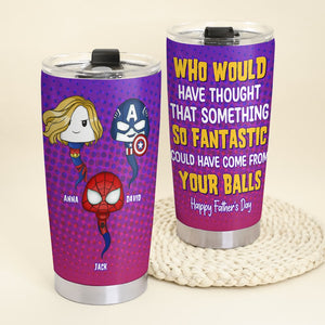 Something Fantastic Could Have Come From Your Balls, Personalized 04NATN221223HA Tumbler, Gift For Dad, Father's Day Gifts - Tumbler Cup - GoDuckee