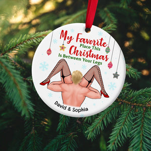 My Favorite Place This Christmas Is Between Your Legs-Personalized Ornament - Ceramic Circle Ornament-Gift For Him/ Gift For Her- Christmas Gifts- Couple Ornament - Ornament - GoDuckee