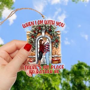 There's No Place I'd Rather Be-Personalized Acrylic Custom Shape Ornament-Gift For Couple- Christmas Gift - Ornament - GoDuckee