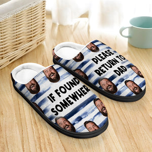 Dad, If Found Somewhere, Please Return To Dad, Custom Photo Home Slippers, Gift For Dad, 02QHPO191223 - Shoes - GoDuckee