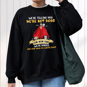 Personalized Gifts For Dog Mom Shirt We're Not Dogs Our Mom Said We're Babies 02qhpu190124 Dog Lover Gifts - 2D Shirts - GoDuckee